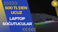 500 TL altı laptop soğutucular! Dizüstü bilgisayarınız kendini yakmadan önce alın