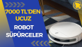 Siz işteyken evinizi temizleyecekler! 7000 TL altı robot süpürgeler
