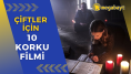 Sevgilinizle izleyebileceğiniz en iyi 10 korku filmi: Korku paylaştıkça güzeldir