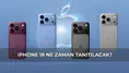 Apple dünyasında geri sayım: iPhone 18 serisi için devrim niteliğinde yenilikler yolda
