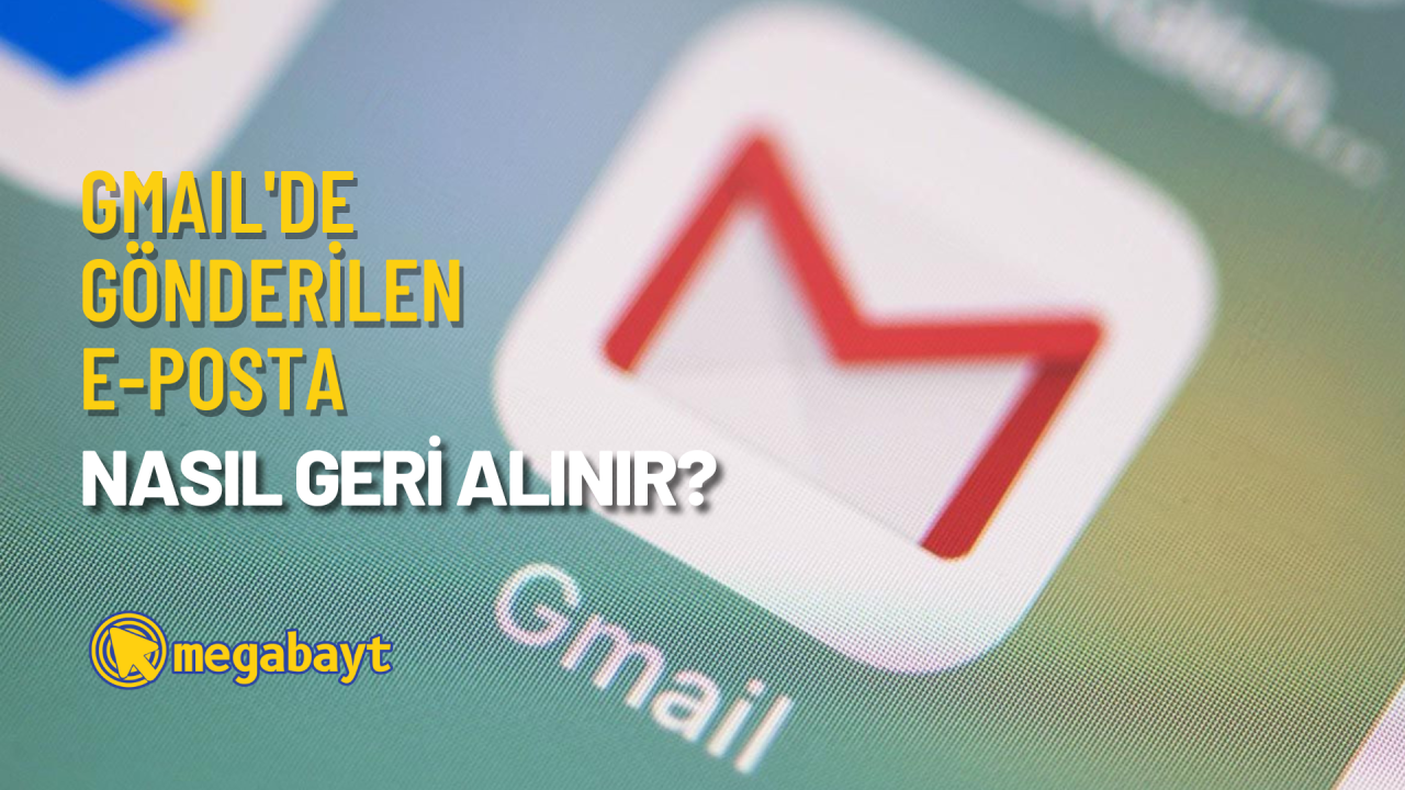 Gmail’de gönderilen mail nasıl geri alınır?