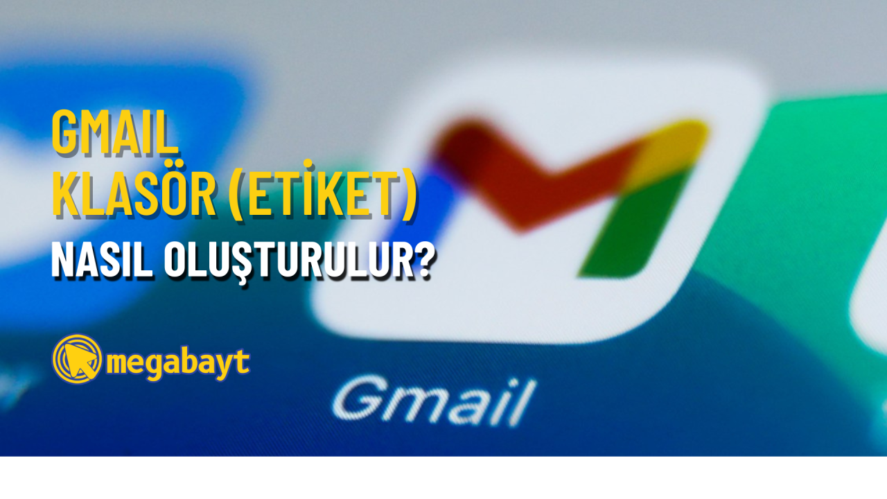 Gmail klasör oluşturma nasıl yapılır? (Etiket)