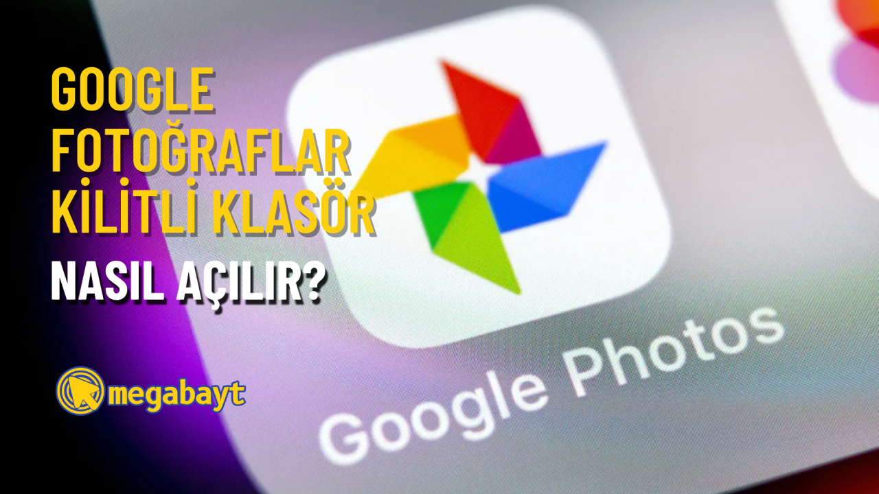 Google Fotoğraflar kilitli klasör nasıl açılır? Hassas içeriklerinizi gizleyin