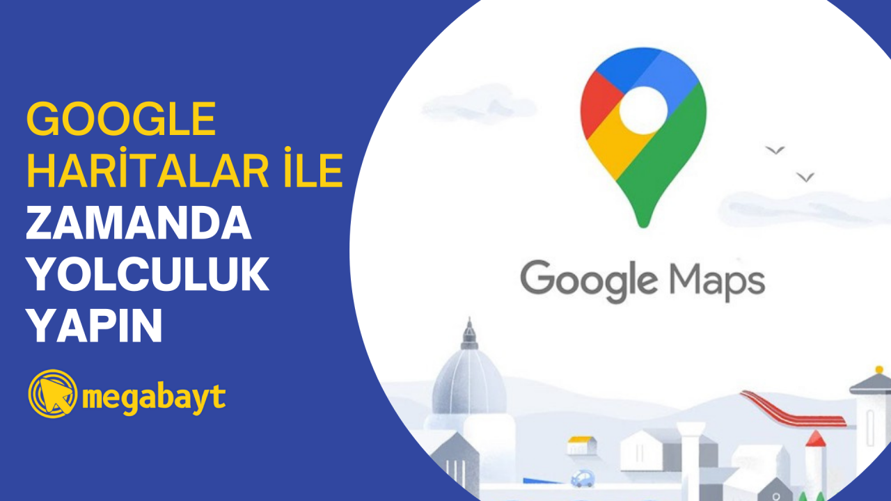 Google haritalar eski görüntüler nasıl görülür? Zamanda yolculuk yapın