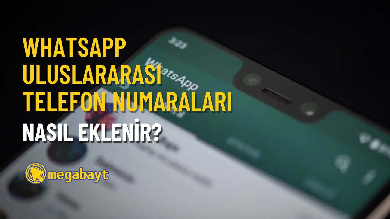 WhatsApp yurtdışı numarası ekleme nasıl yapılır?