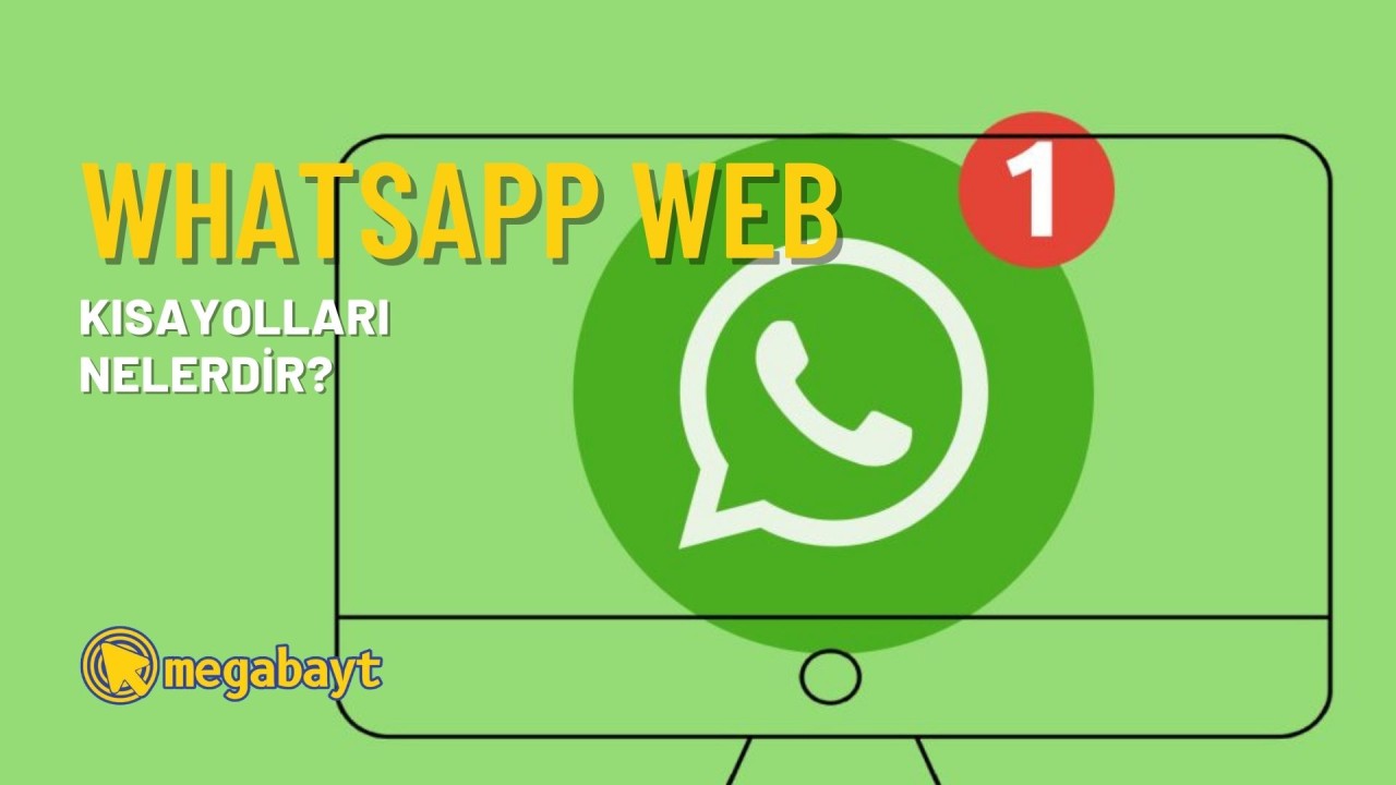 WhatsApp Web kısayolları nelerdir? Kısayolları çok seveceksiniz
