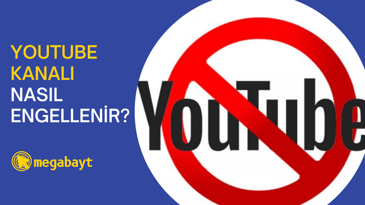 YouTube kanal engelleme nasıl yapılır? 2022