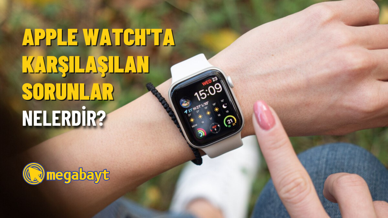 Apple Watch’ta karşılaşılan sorunlar nelerdir?