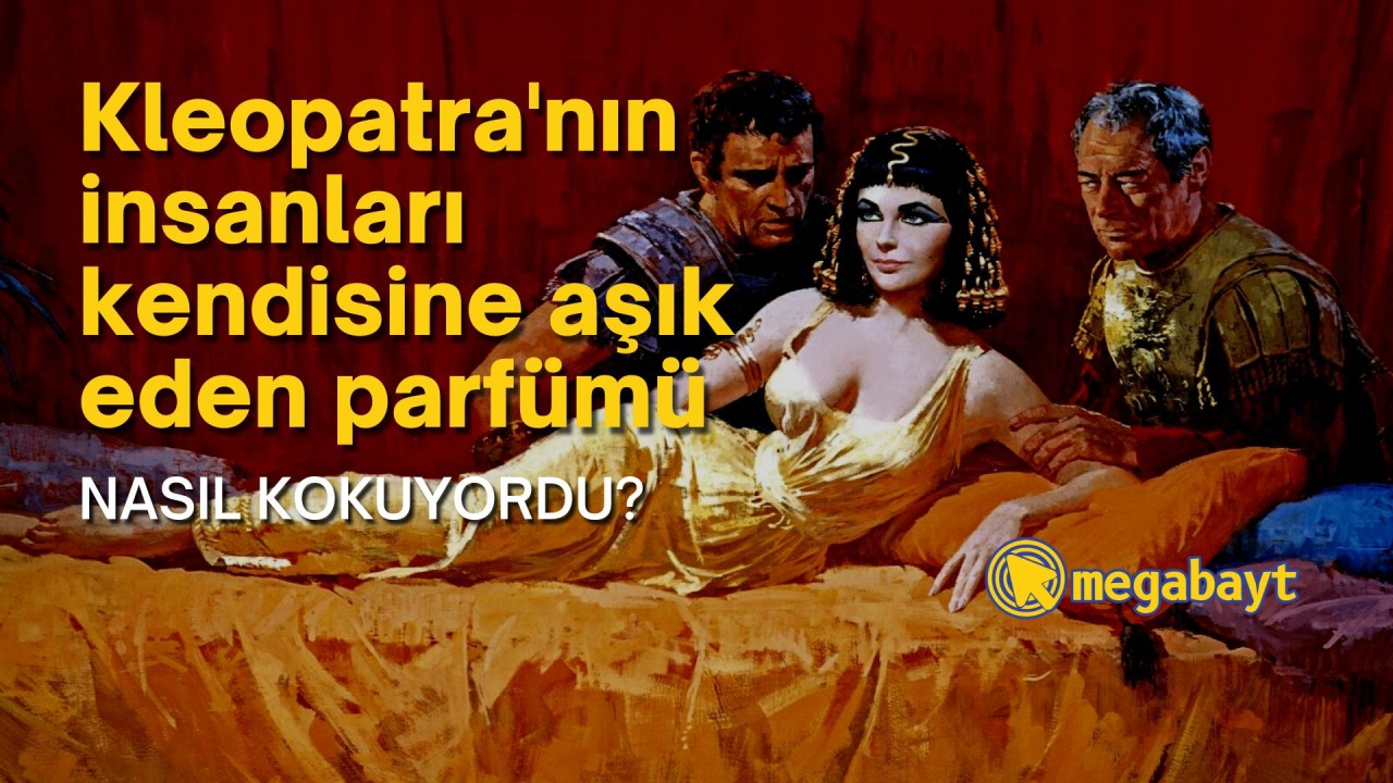 Kleopatra'nın insanları kendisine aşık eden parfümü nasıl kokuyordu?