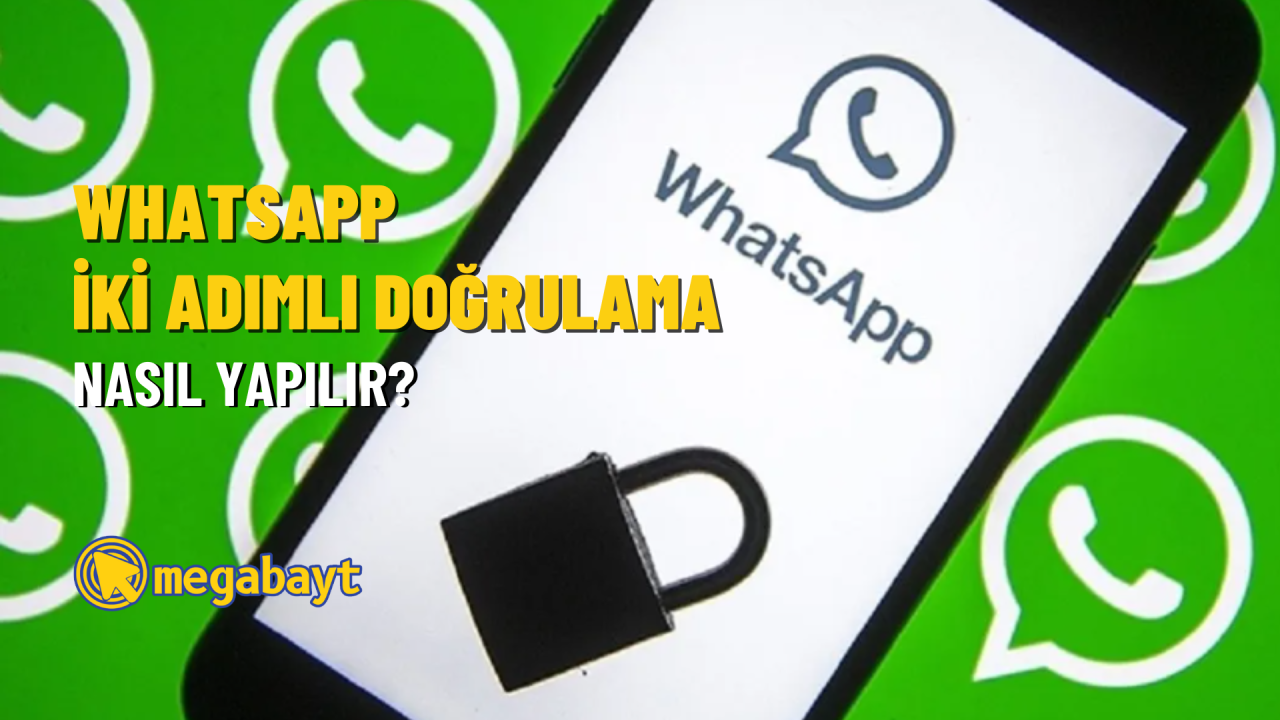 WhatsApp iki adımlı doğrulama nasıl yapılır? Güvenlik seviyenizi artırın