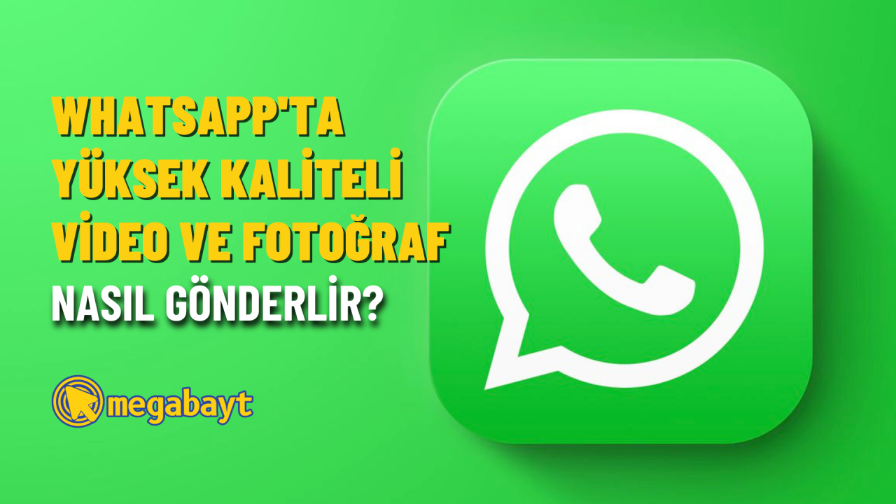WhatsApp’ta yüksek kaliteli video ve fotoğraf nasıl gönderilir?