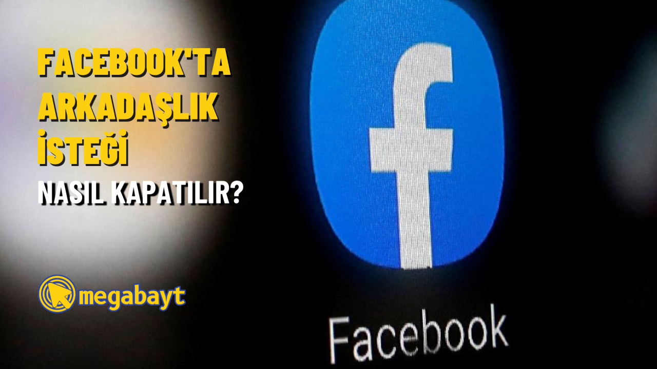 Facebook arkadaşlık isteği kapatma nasıl yapılır? Tanımadığınız kişilerin arkadaşlık isteğini engelleyin!