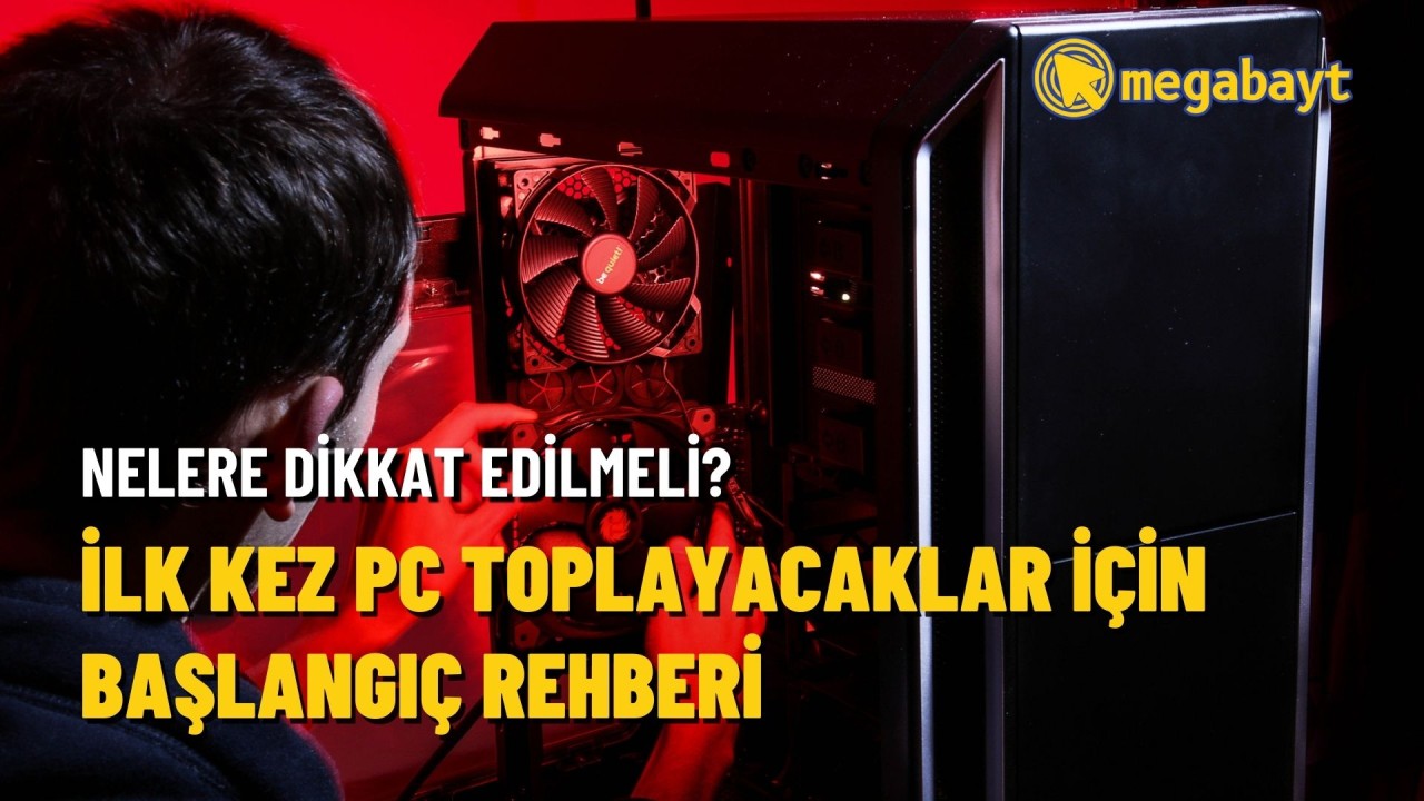 İlk defa bilgisayar toplayacaklar için başlangıç rehberi! İşte PC toplarken dikkat etmeniz gerekenler