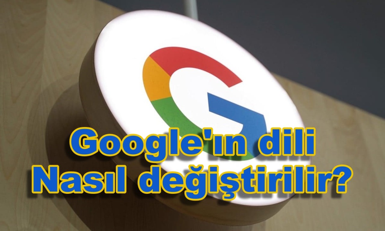 Google dili değiştirme nasıl yapılır? Google dilini Türkçe yapma (Resimli anlatım)