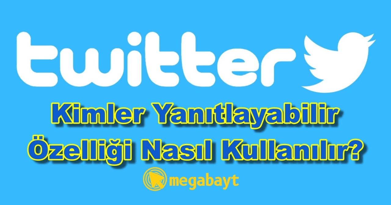 Twitter kimler yanıtlayabilir özelliği nasıl kullanılır? Adım adım detaylı anlatım