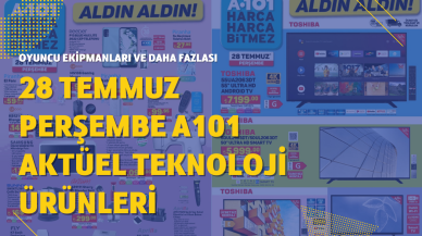 28 Temmuz Perşembe A101 Aktüel teknoloji ürünleri arasında oyuncu ekipmanları ve daha fazlası var