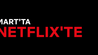 Netflix Türkiye,  Mart ayında yayınlanacak dizi ve filmleri açıkladı