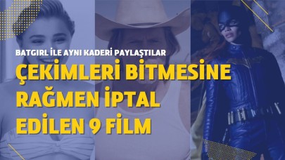 Tıpkı Batgirl gibi bitmiş olmasına rağmen iptal edilen 9 film