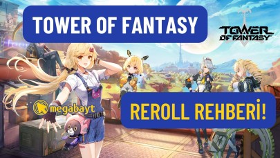 Tower Of Fantasy Reroll rehberi! Tower of Fantasy nasıl Reroll atılır?