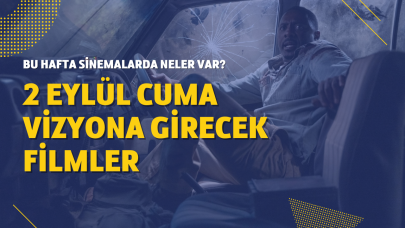 2 Eylül vizyona girecek filmler! Bu hafta sinemalarda hangi filmler var?