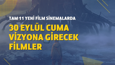 30 Eylül Cuma vizyona girecek filmler! Korkudan dramaya,  komediden askiyona