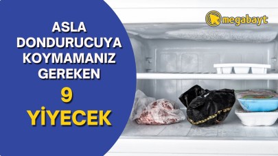 Asla dondurucuya koymamanız gereken 9 yiyecek