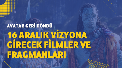 16 Aralık vizyona girecek filmler ve fragmanları: Avatar geri döndü