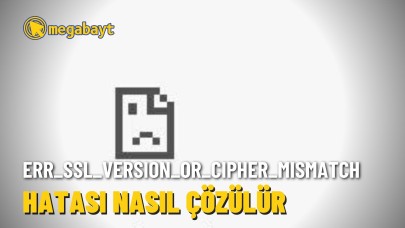 ERR_SSL_VERSION_OR_CIPHER_MISMATCH hatası nasıl çözülür?