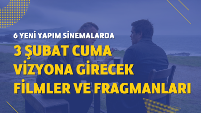 3 Şubat 2023 vizyona girecek filmler ve fragmanları: 6 yeni film sinemalarda