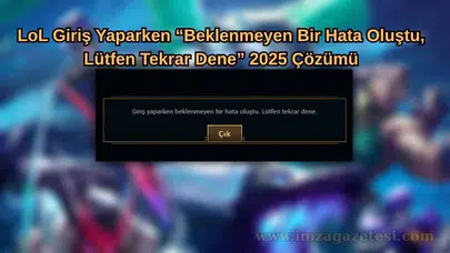 League of Legends Giriş Hatası ve 2025 Çözüm Yöntemleri