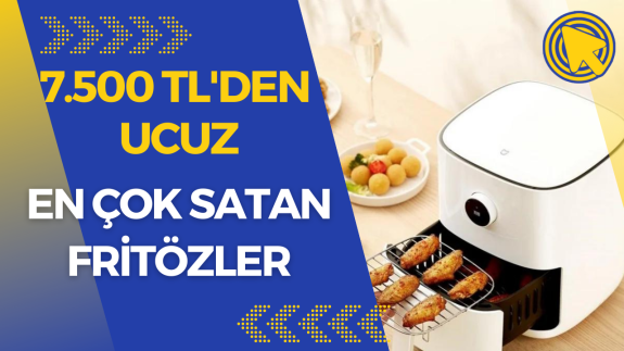 7500 TL altı en çok satan 5 fritöz! Çıtır ve az yağlı yemekler pişirin