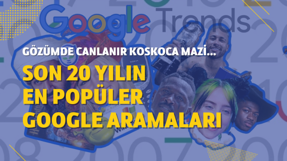 Neler yaşamışız neler: Son 20 yılın en popüler Google aramaları