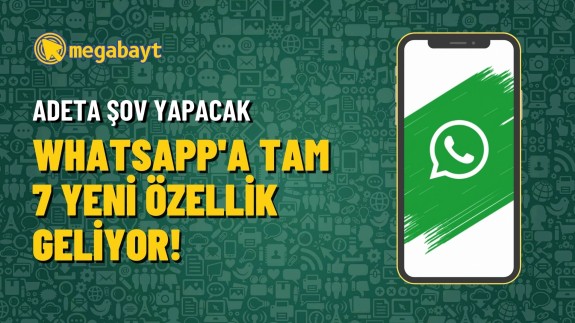 WhatsApp şov yapacak: Tam 7 yeni harika özellik geliyor