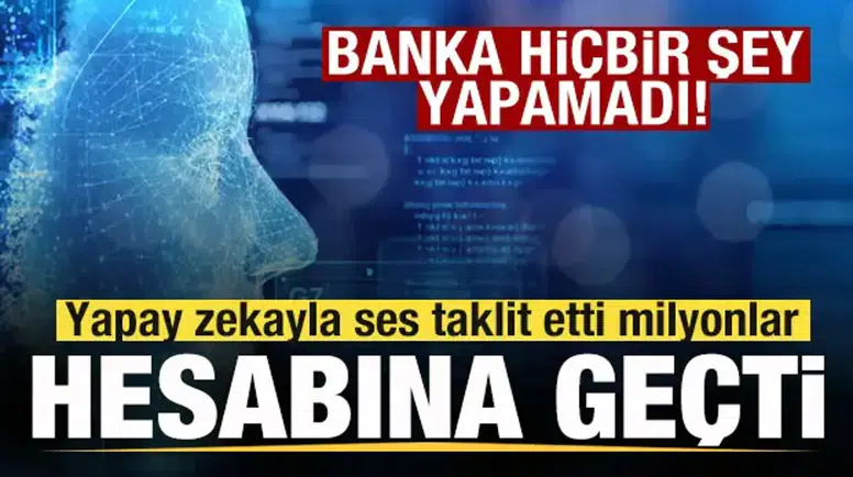 Yapay zeka ile 95 milyon euroluk vurgun: Banka yöneticisini ses taklidiyle kandırdılar
